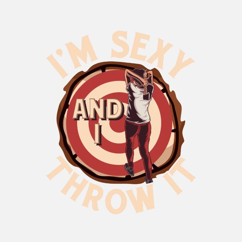 I'm Sexy And I Throw It Axe Throwing Hatchet Ax