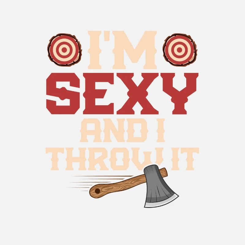 I'm Sexy And I Throw It Hatchet Ax Axe Throwing