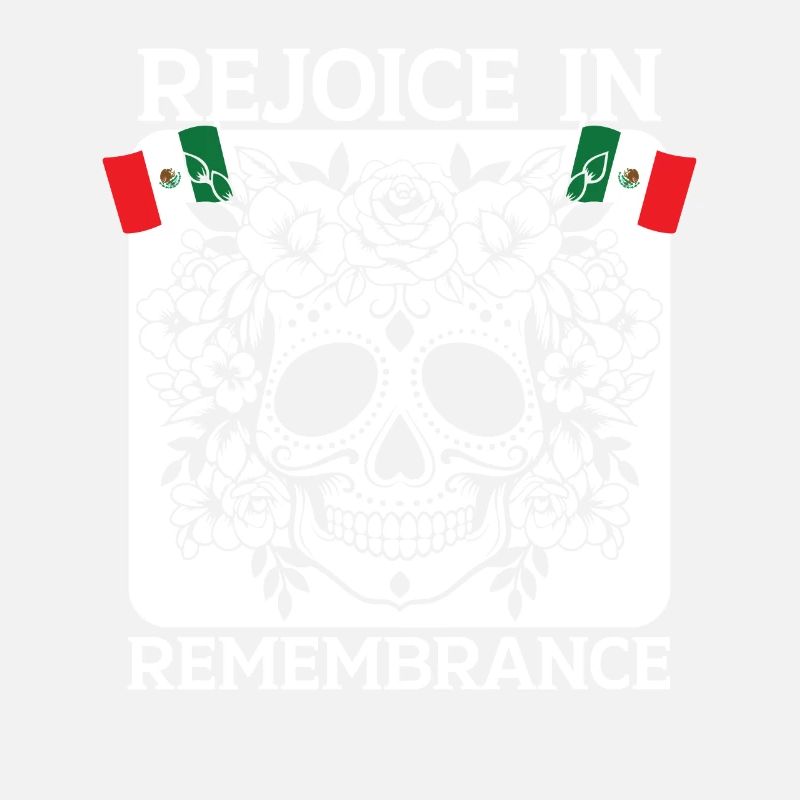Rejoice in Remembrance Dia de Muertos