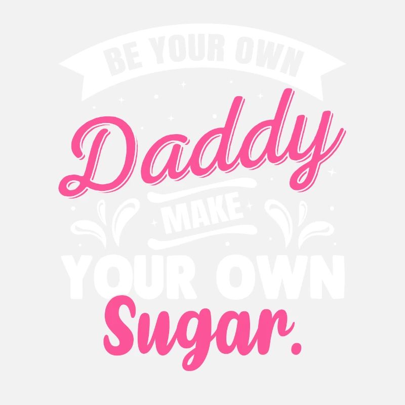 Sei Dein Eigener Daddy Mach Deinen Eigenen Zucker