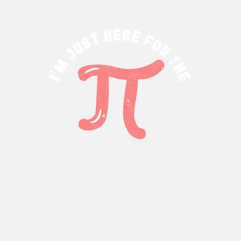 I'm Just Here For Pi Day Funny Math Geek