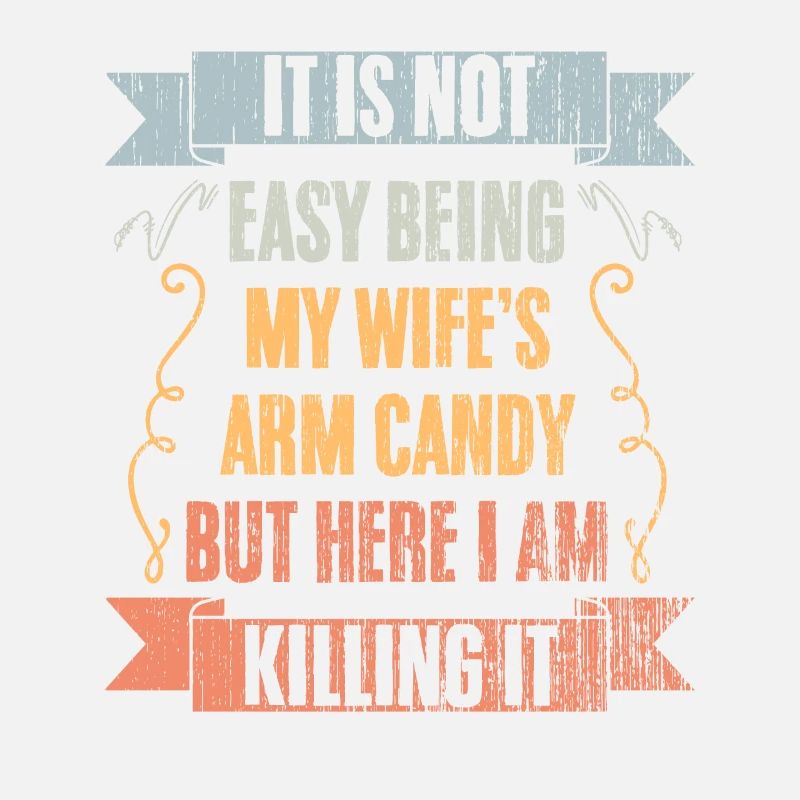 Cool It Is Not Easy Being My Wife's Arm Candy