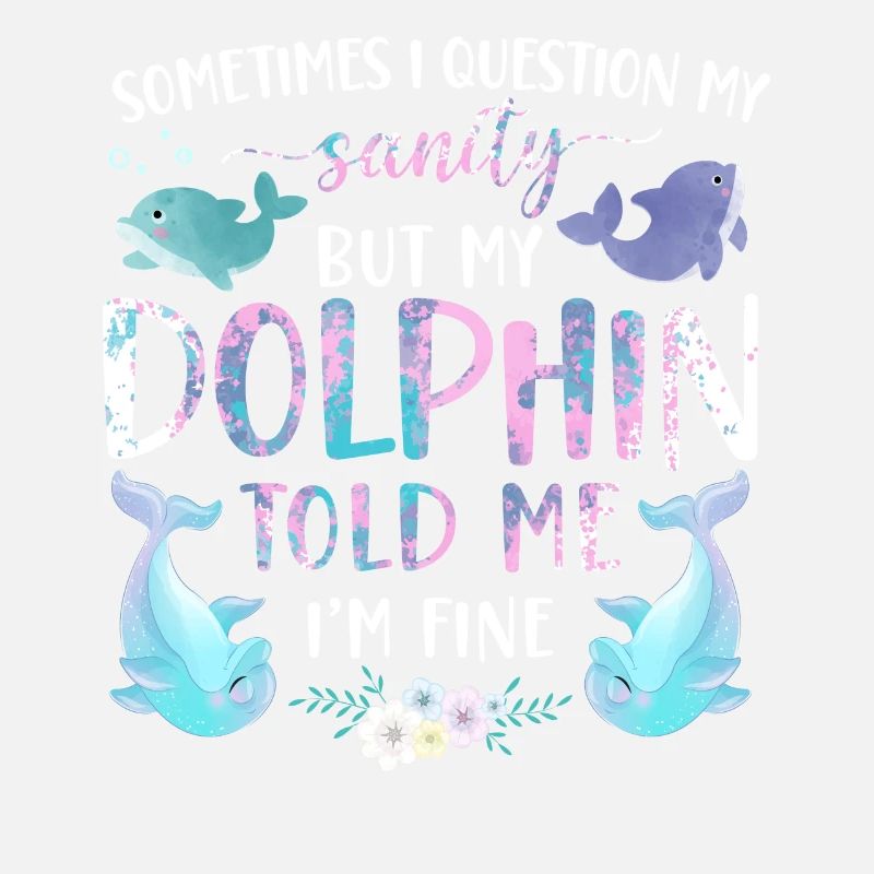 Dolphin Sometimes I Question My