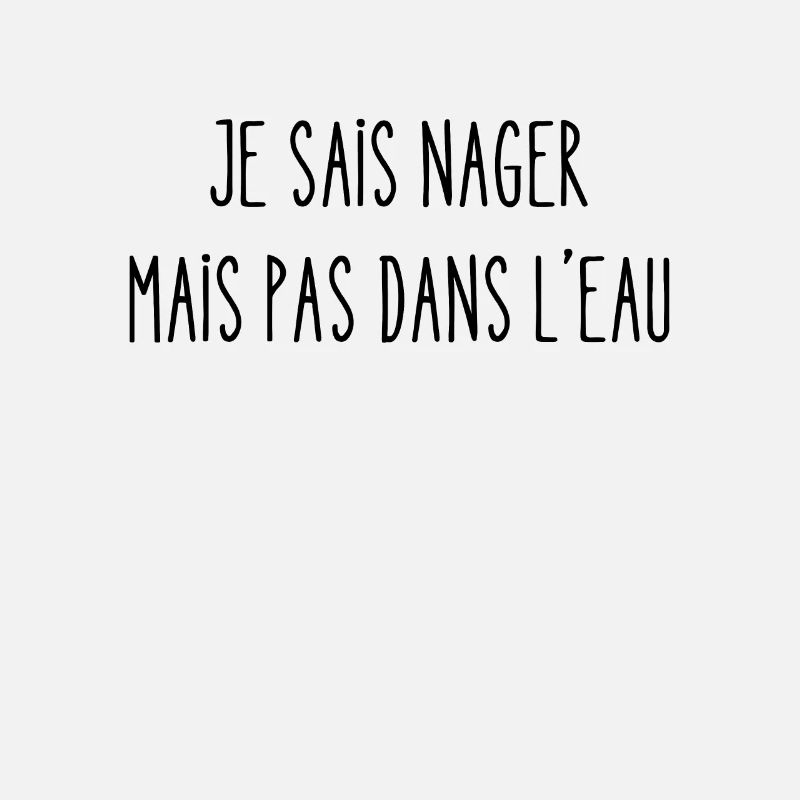 je sais nager mais pas dans l'eau