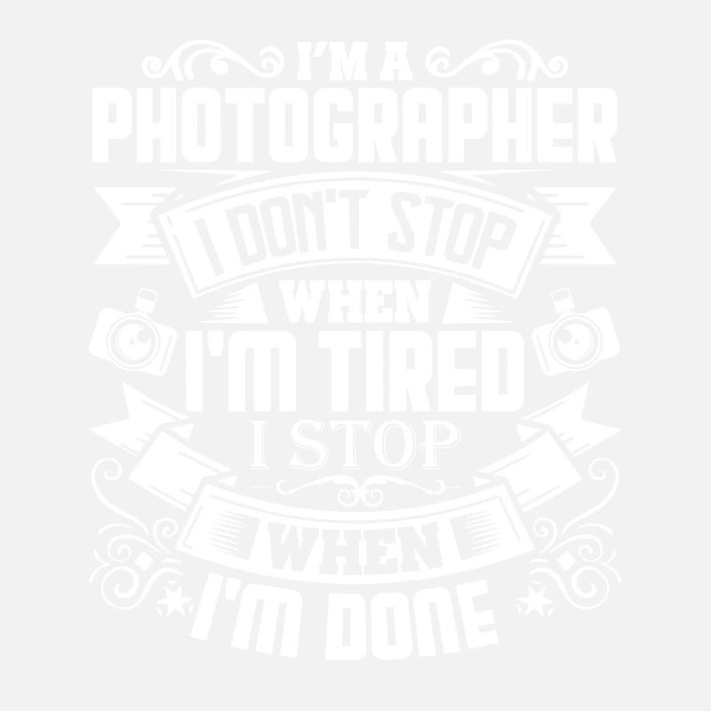 Photographer I Stop When I'm Done