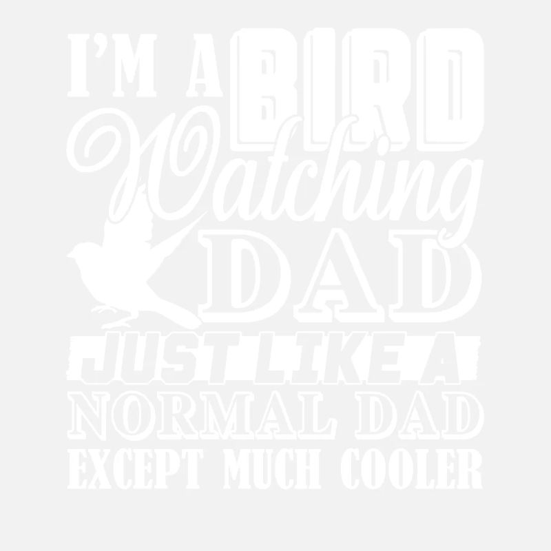 Birdwatching Birdwatching Dad Is Cooler