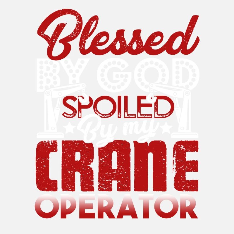 Crane Operator Spoiled By My Crane Operator