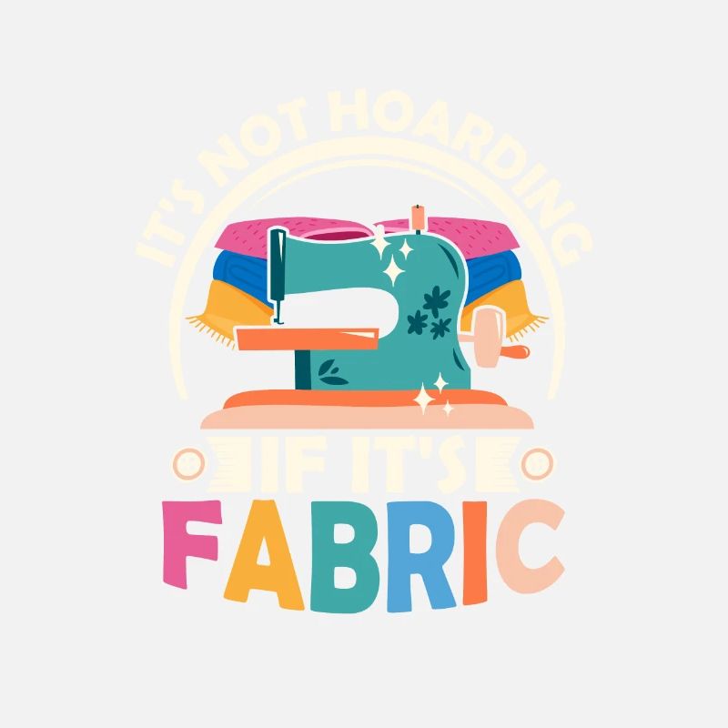 It's Not Hoarding If It's Fabric Sewing Machine C