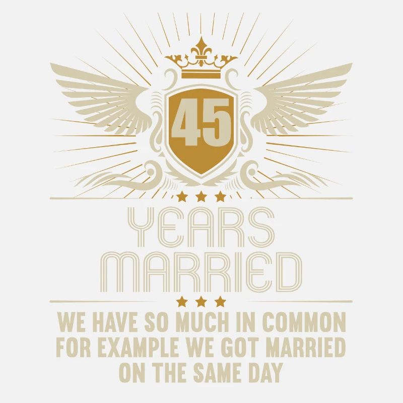 We have a lot in common 45th wedding anniversary