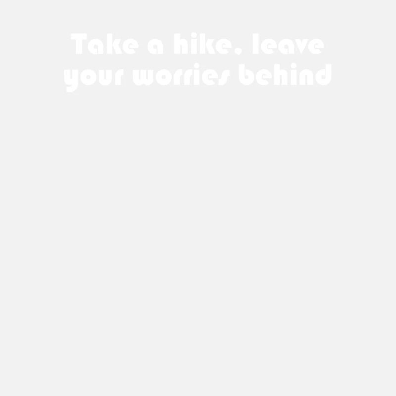 Hiking - Take a hike, leave your worries behind