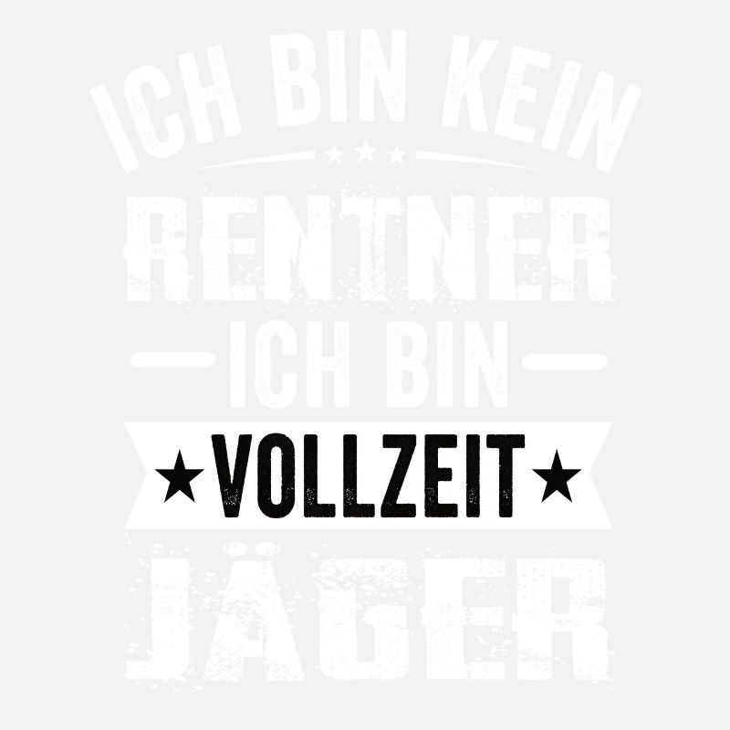 Ich Bin Kein Rentner Ich Bin Vollzeit Jäger