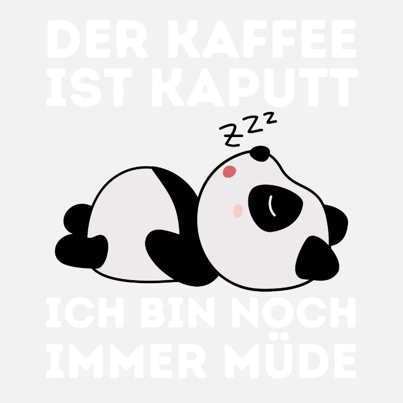 Der Kaffee ist kaputt ich bin noch müde Panda