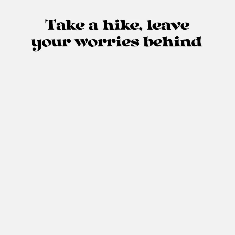 Hiking - Take a hike, leave your worries behind