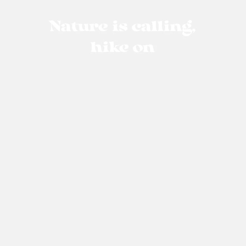 Hiking - Nature is Calling, Hike On