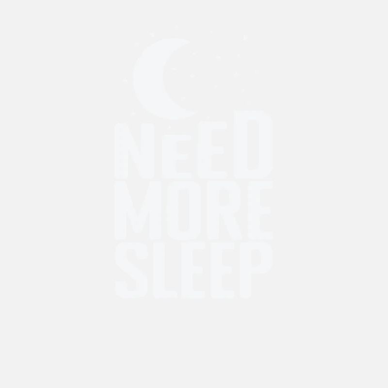 Need More Sleep Dream Tired