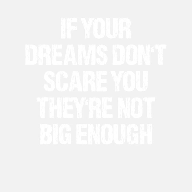 Dreams Don't Scare Not Big Enough Lebensweisheit