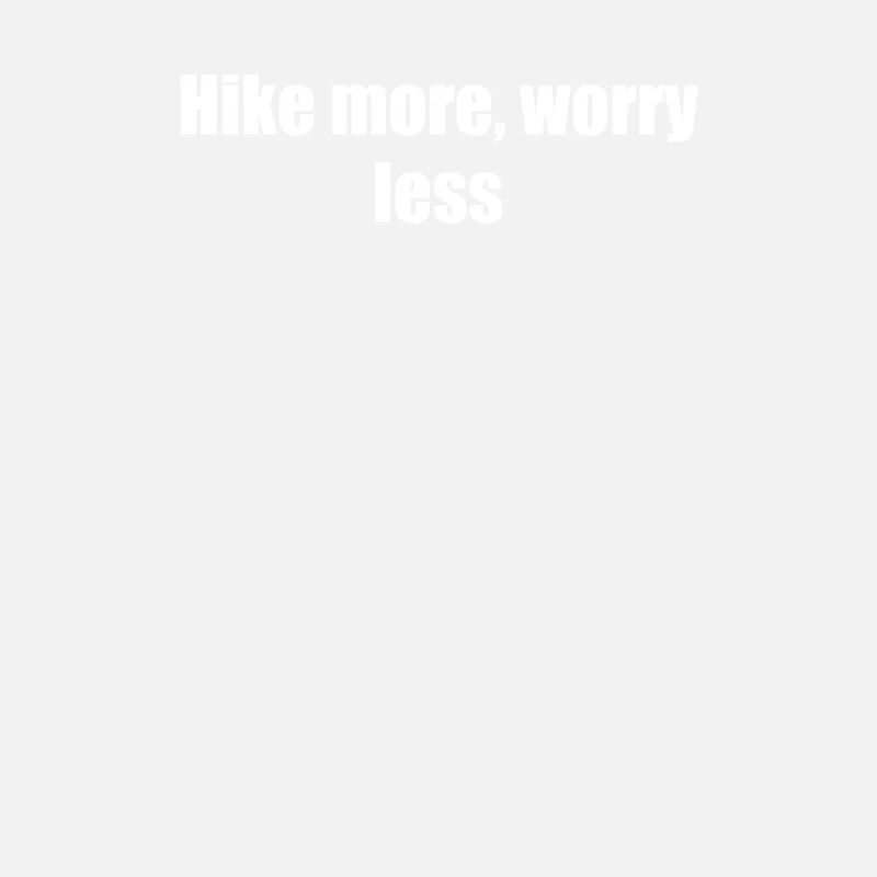 Wandern - Hike more, worry less