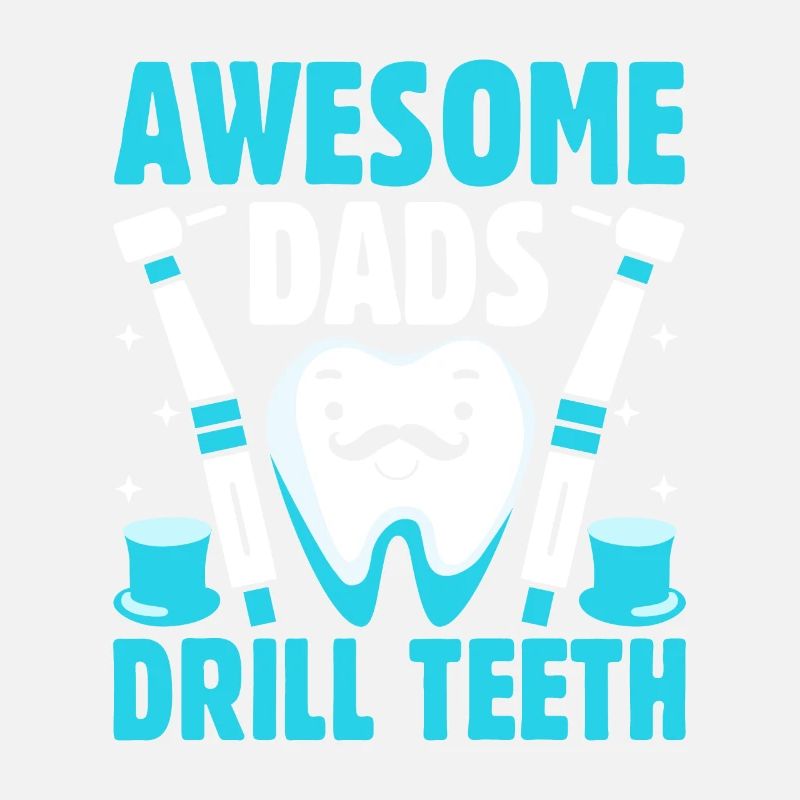 Awesome Dads Drill Teeth Dentist Father Dental Den
