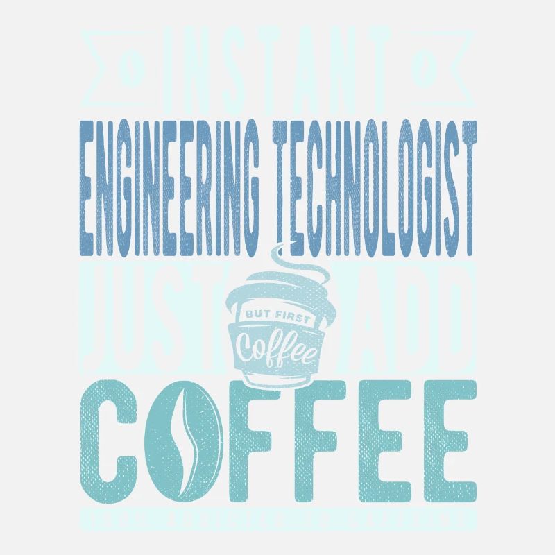 Instant Engineering Technologist Just Add Coffee