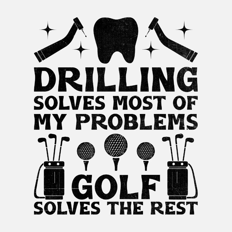 Drilling Solves Most Of My Problems Golf Solves Th