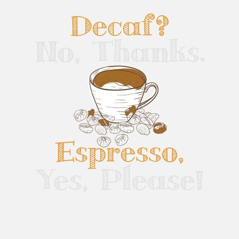 Koffeinfrei, Nein Danke. Espresso, Ja Bitte! -