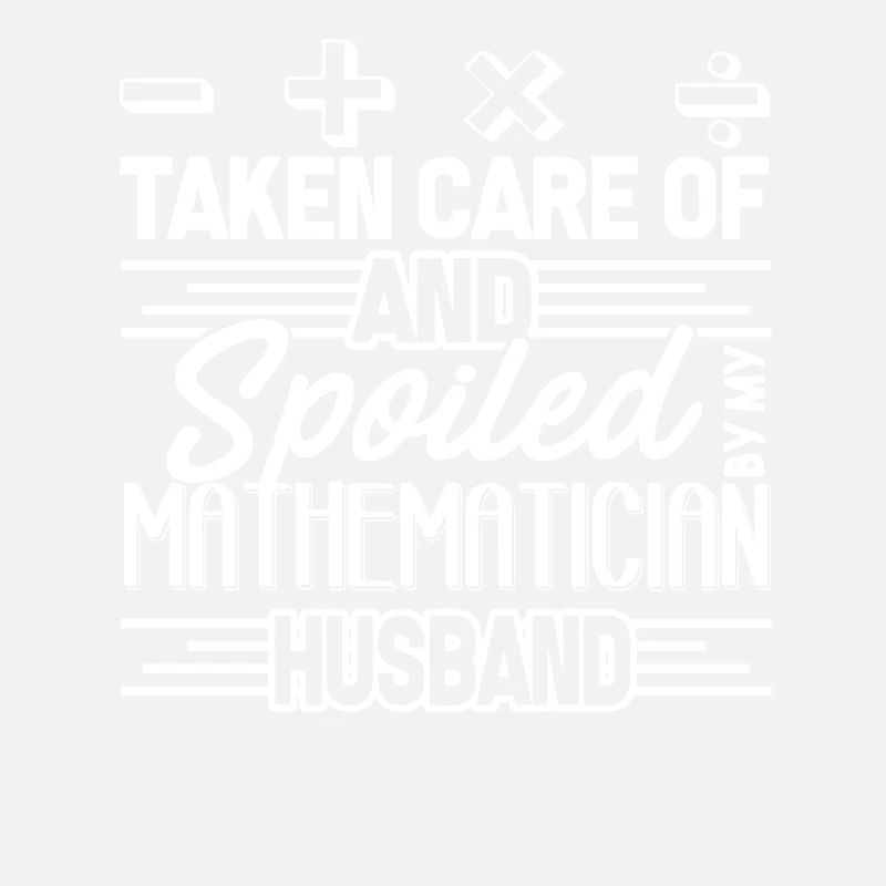 Mathematician Spoiled By My Mathematician Husband