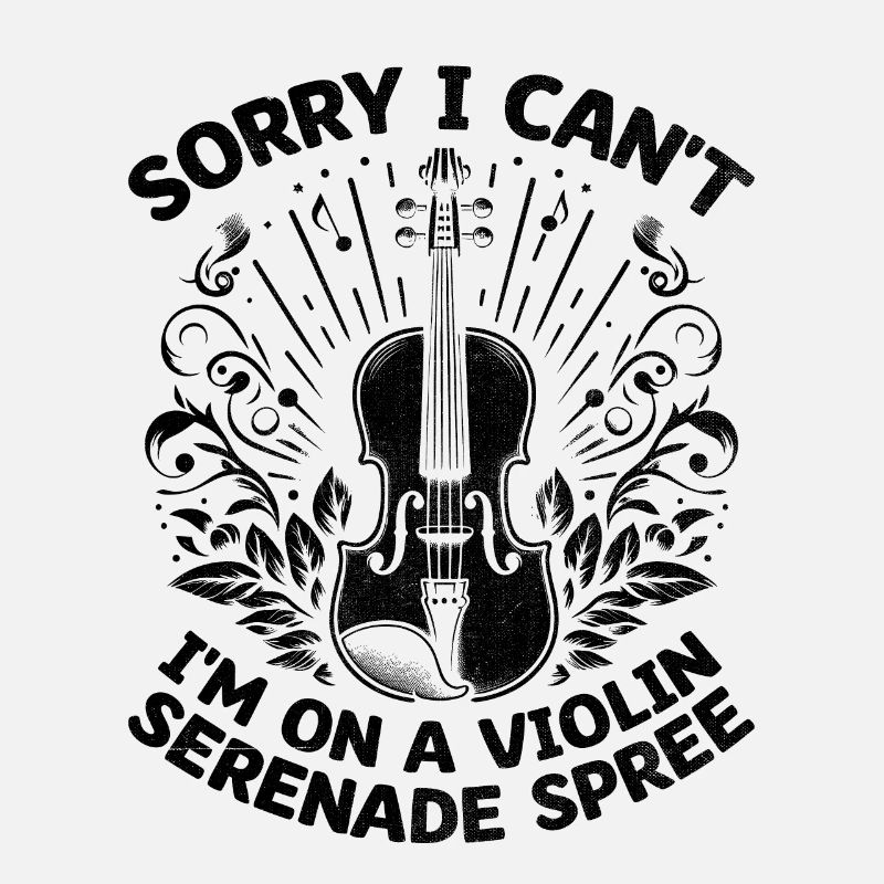 Sorry I Can't I'm On A Violin Serenade Spree Violi