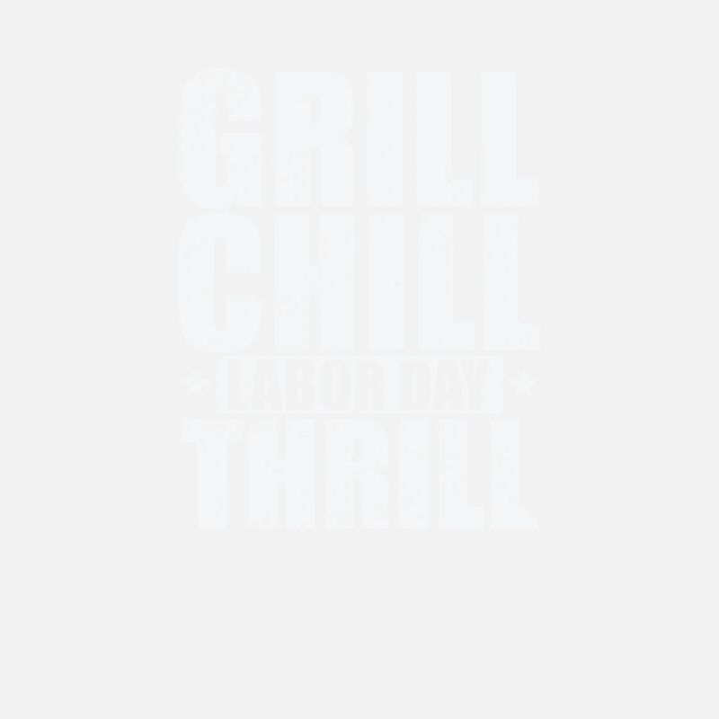 Grill Chill Labor Day Thrill