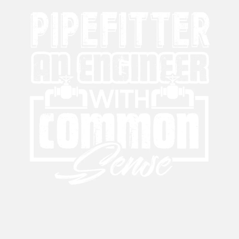 Pipefitter Pipefitter With Common Sense