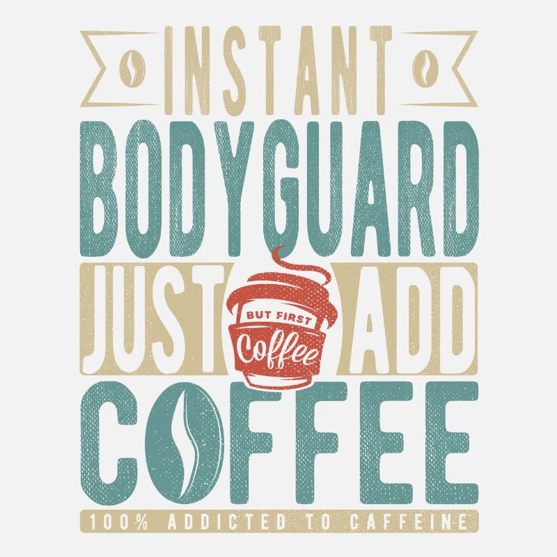 Garde du corps instantané Il suffit d’ajouter du café