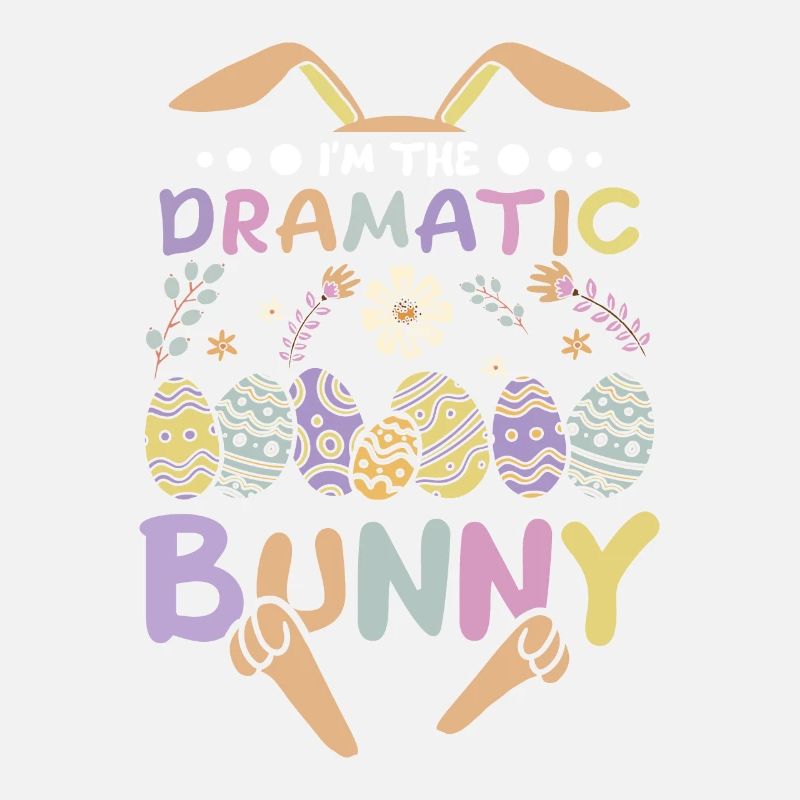 I'm The Dramatic Bunny Easter Day