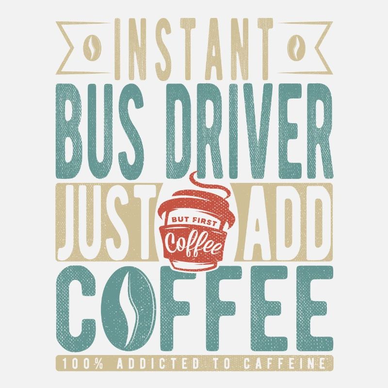 Instant Bus Driver Just Add Coffee