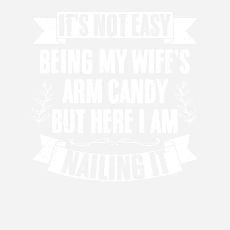 It's Not Easy Being My Wife's Arm Candy But Here I