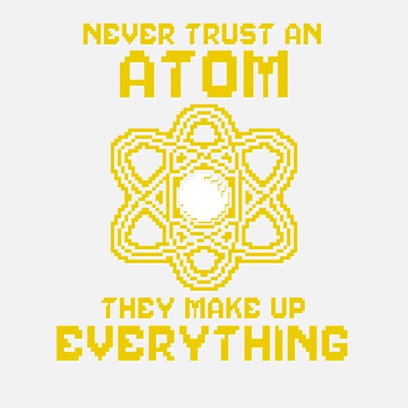 Never trust an atom - they invent everything