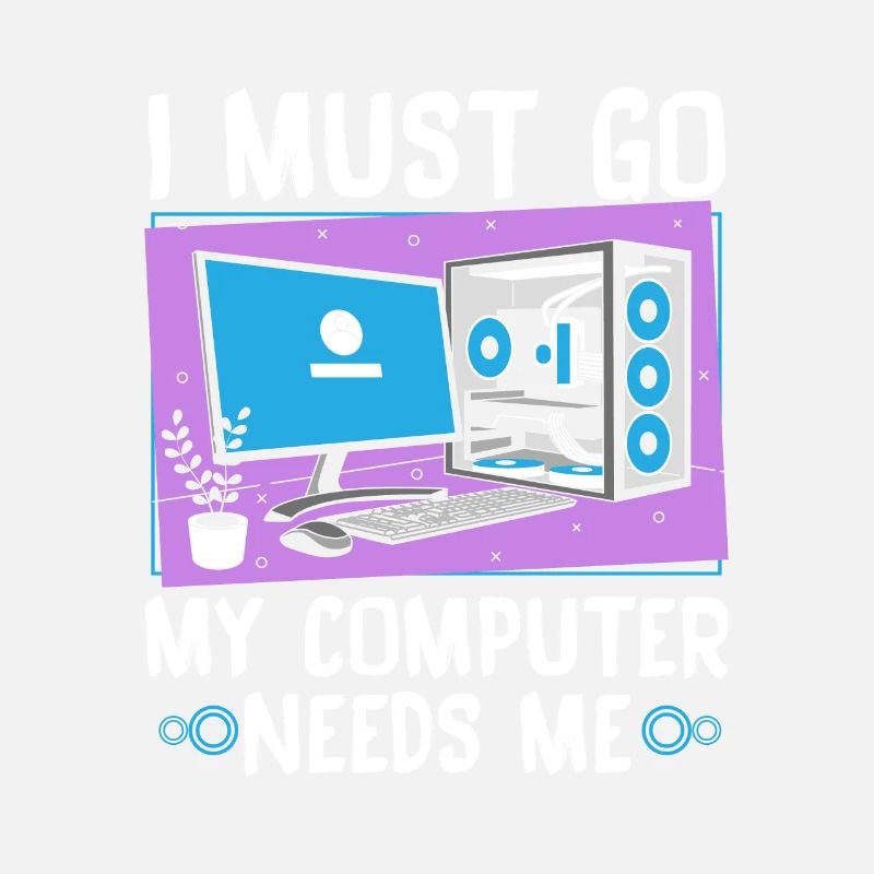 I Must Go My Computer Needs Me