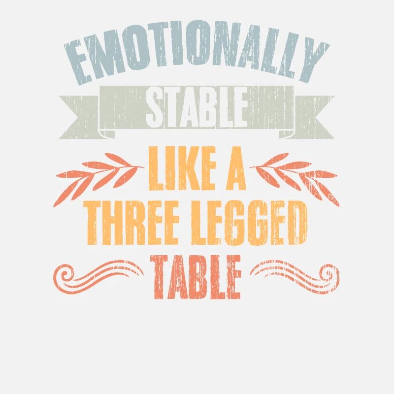 Vintage Emotionally Stable Like A Three Legged