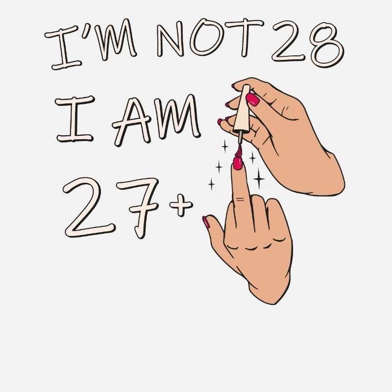 Ich bin nicht 28, ich bin 27 plus 1 Mittelfinger, 28.