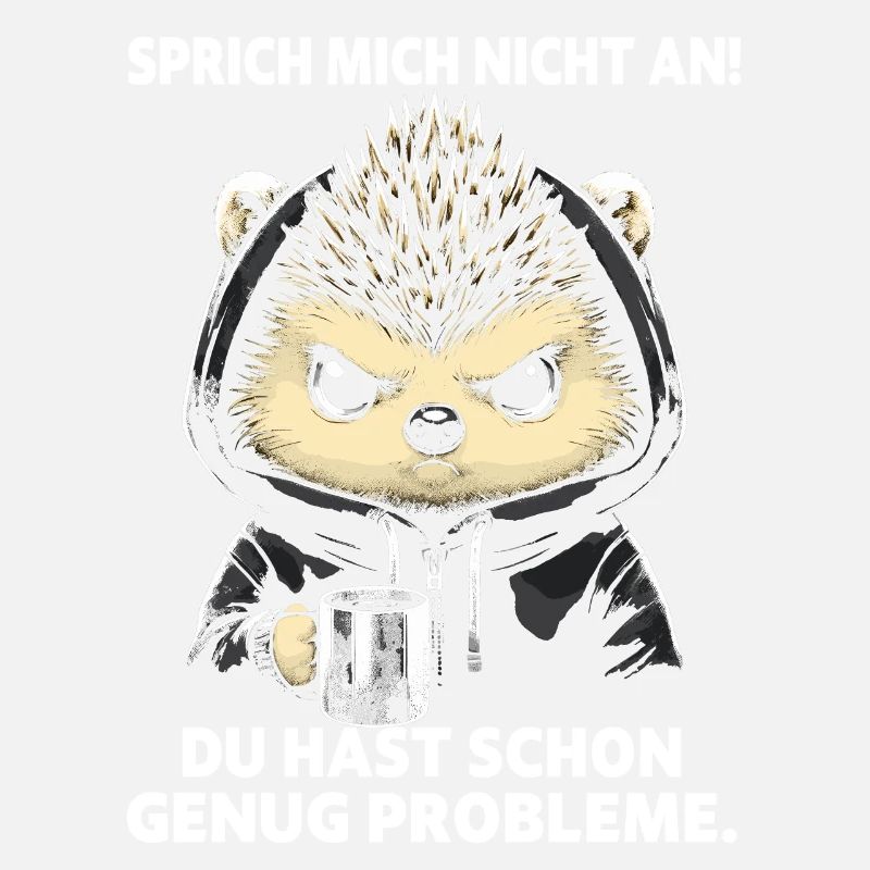Don't talk to me You've got enough problems