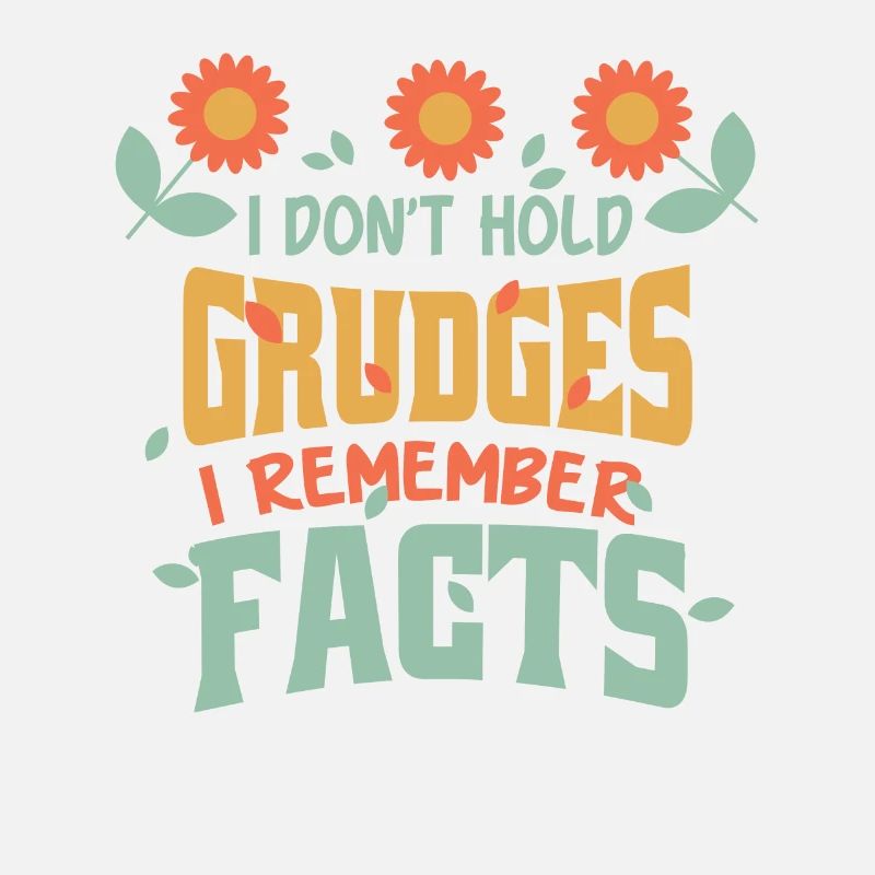 I don't hold grudges, I remember facts