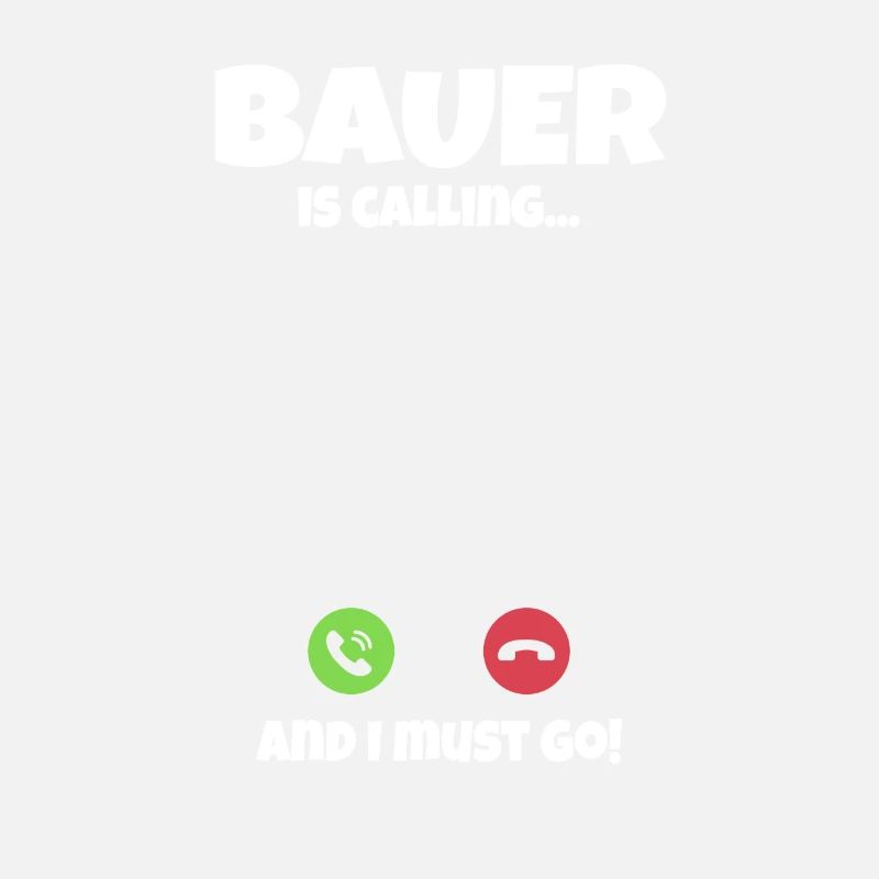 Bauer is Calling and I Must Go Fun Quote