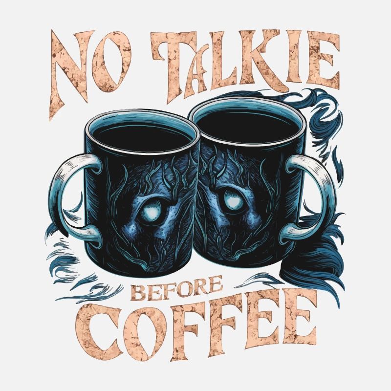 MUG COFFEE, NO TALKIE BEFORE COFFEE