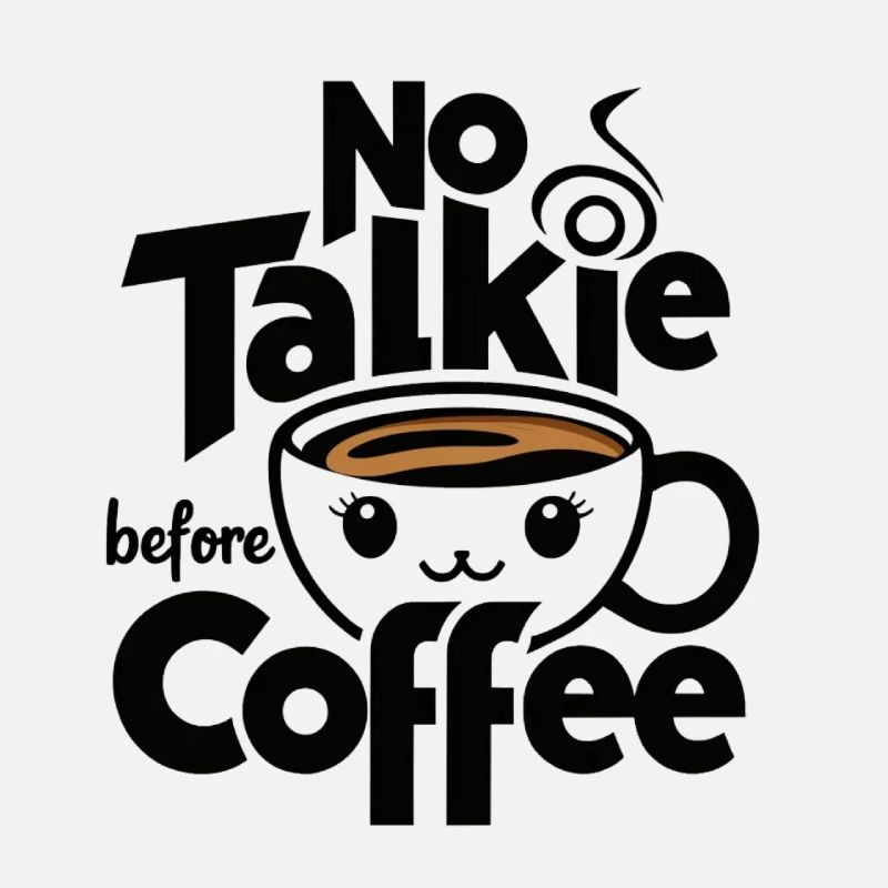 MUG COFFEE, NO TALKIE BEFORE COFFEE