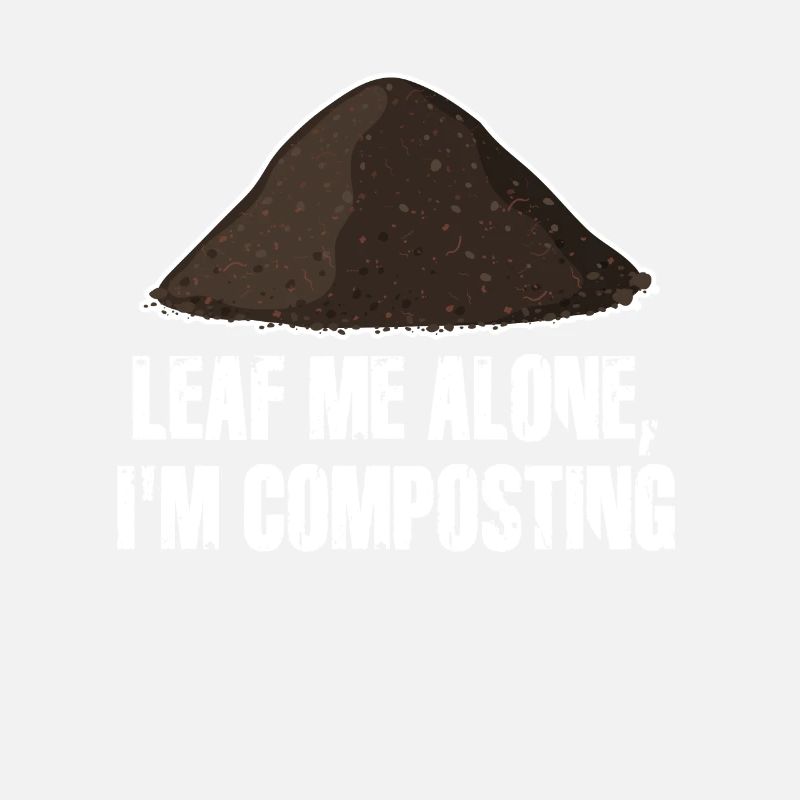 Leaf Me Alone Ich kompostiere