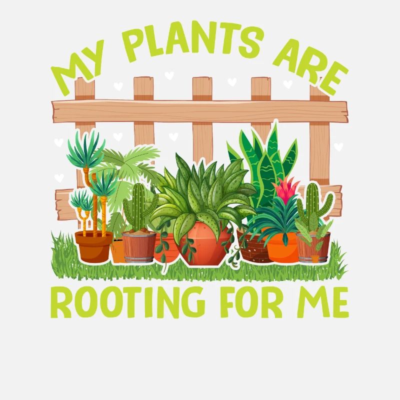 MY PLANTS ARE ROOTING FOR ME