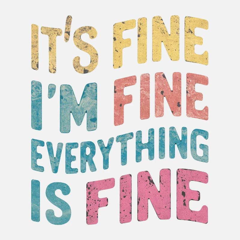 I'm fine - everything is fine