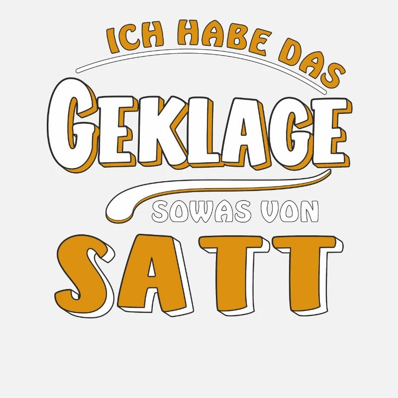 HABE DAS GEKLAGE SATT