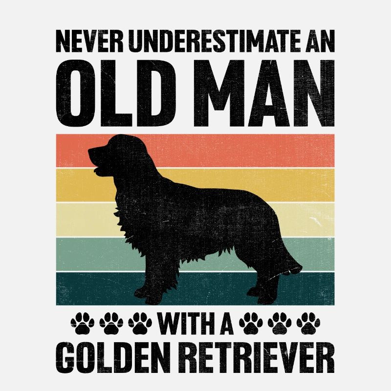 Never Underestimate An Old Man With A Golden Retri