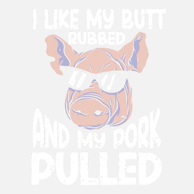 BBQ I Like My Butt Rubbed And My Pork Pulled Grill