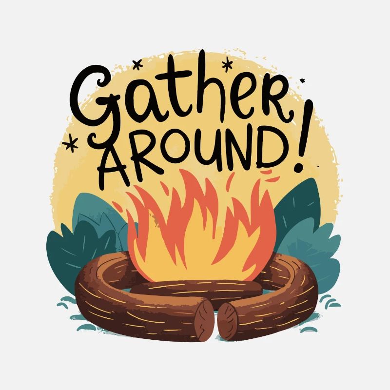 CAMPFIRES, GATHER AROUND