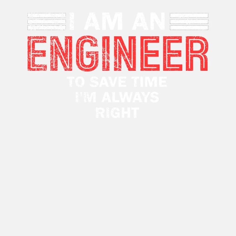I Am An Engineer Always Right